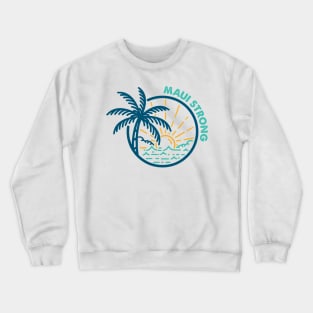 Maui Strong, Maui Wildfire Relief, Hawaii Fire Victims, Lahaina Hawaii Strong Crewneck Sweatshirt